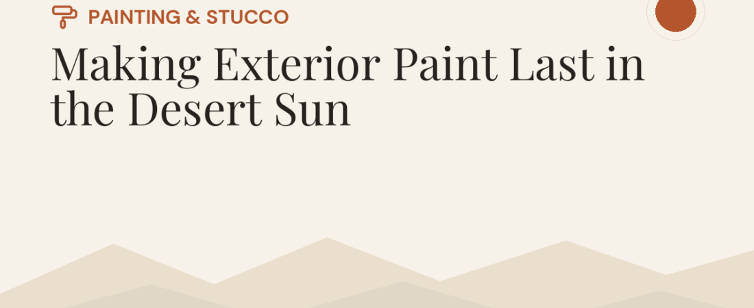 Making Exterior Paint Last in the Desert Sun