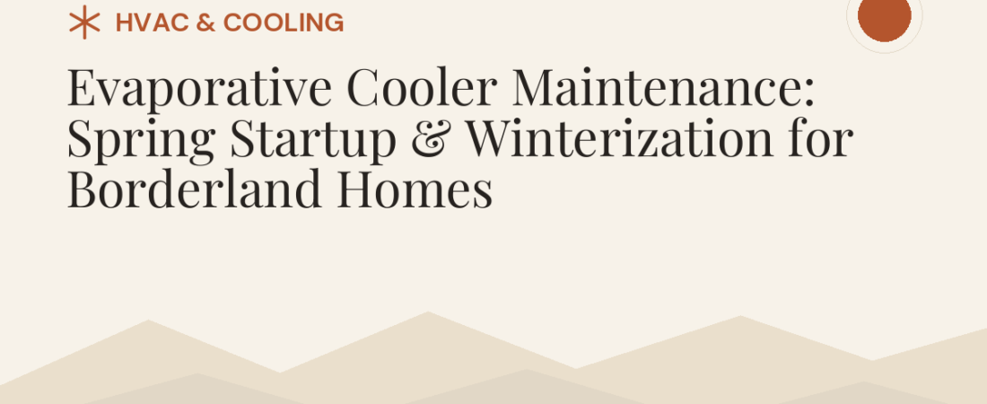 Evaporative Cooler Maintenance: Spring Startup & Winterization for Borderland Homes