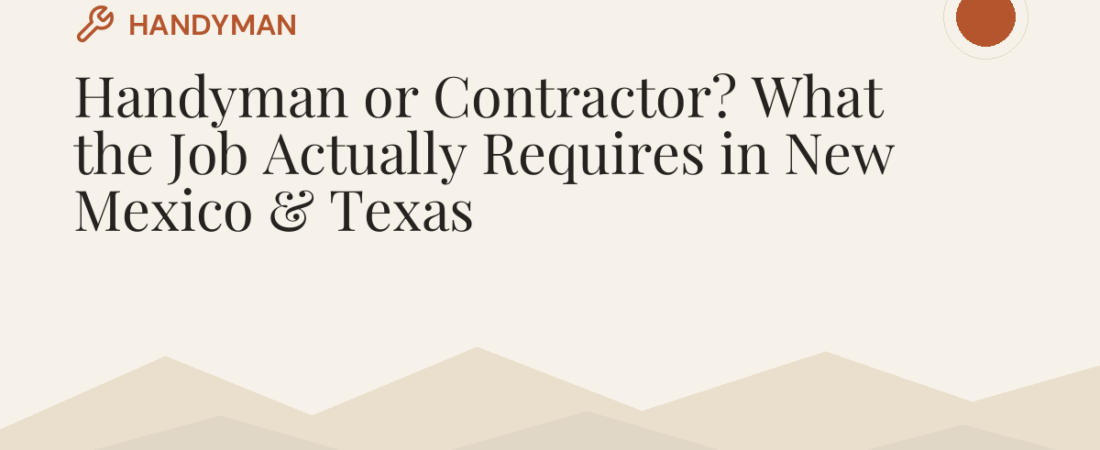 Handyman or Contractor? What the Job Actually Requires in New Mexico & Texas