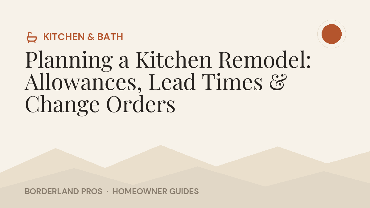 Planning a Kitchen Remodel: Allowances, Lead Times & Change Orders