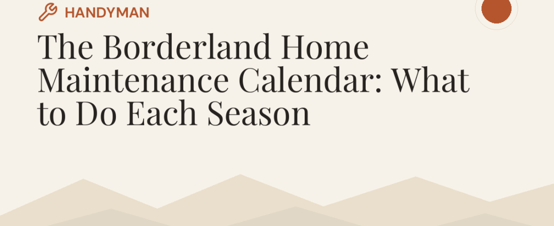 The Borderland Home Maintenance Calendar: What to Do Each Season