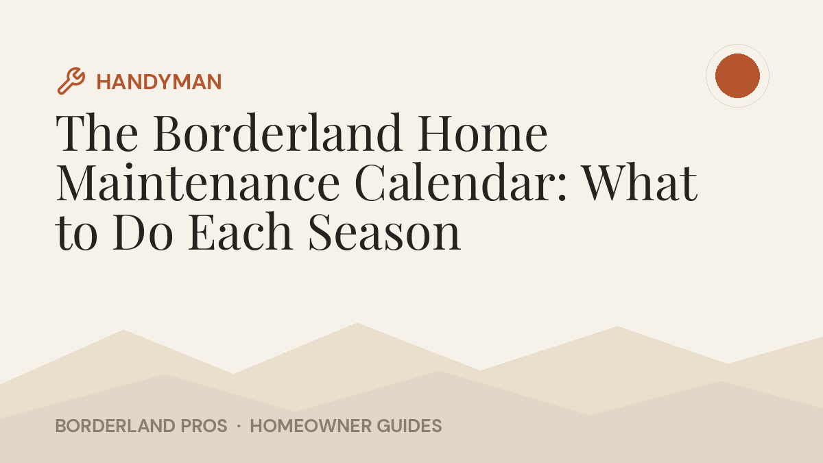 The Borderland Home Maintenance Calendar: What to Do Each Season