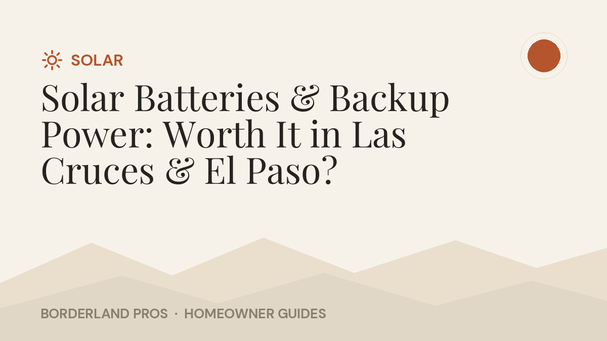Solar Batteries & Backup Power: Worth It in Las Cruces & El Paso?