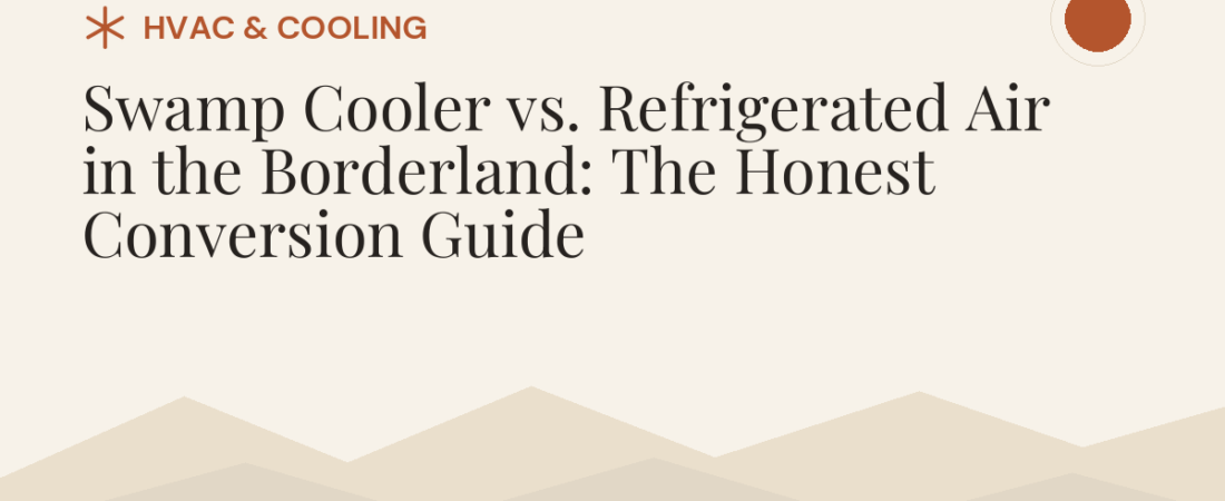 Swamp Cooler vs. Refrigerated Air in the Borderland: The Honest Conversion Guide