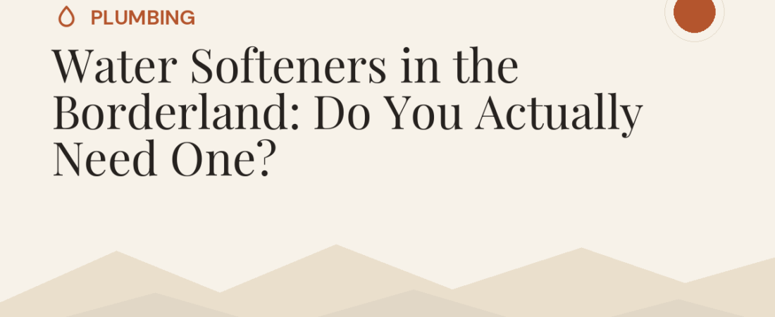 Water Softeners in the Borderland: Do You Actually Need One?